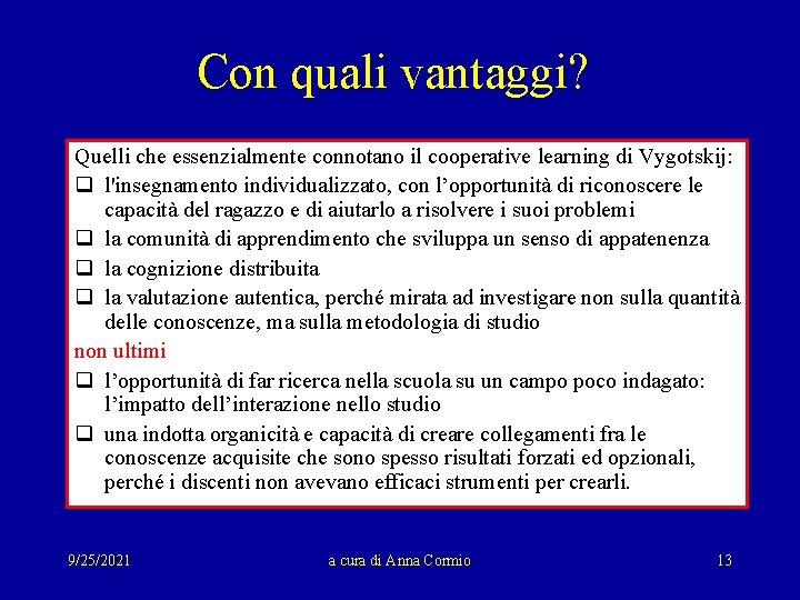 Con quali vantaggi? Quelli che essenzialmente connotano il cooperative learning di Vygotskij: q l'insegnamento