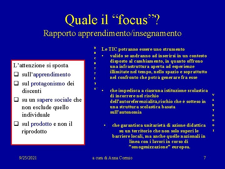 Quale il “focus”? Rapporto apprendimento/insegnamento N E C L’attenzione si sposta q sull’apprendimento q