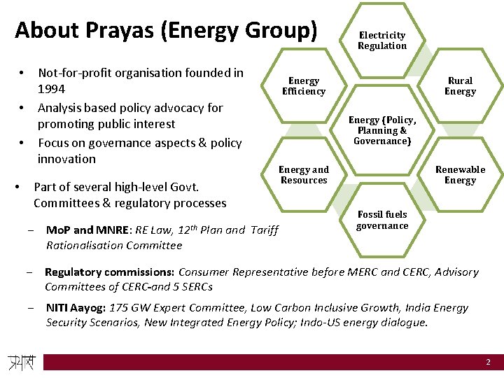 About Prayas (Energy Group) • • Not-for-profit organisation founded in 1994 Analysis based policy