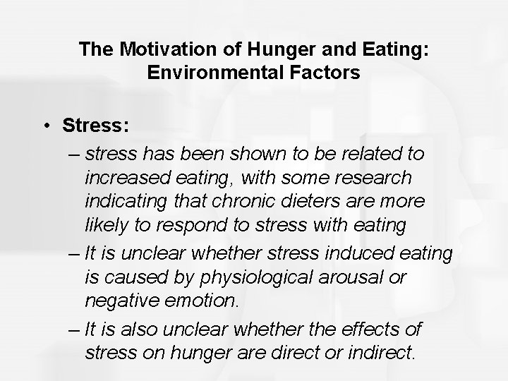 The Motivation of Hunger and Eating: Environmental Factors • Stress: – stress has been