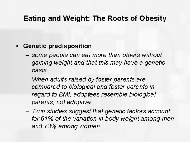 Eating and Weight: The Roots of Obesity • Genetic predisposition – some people can