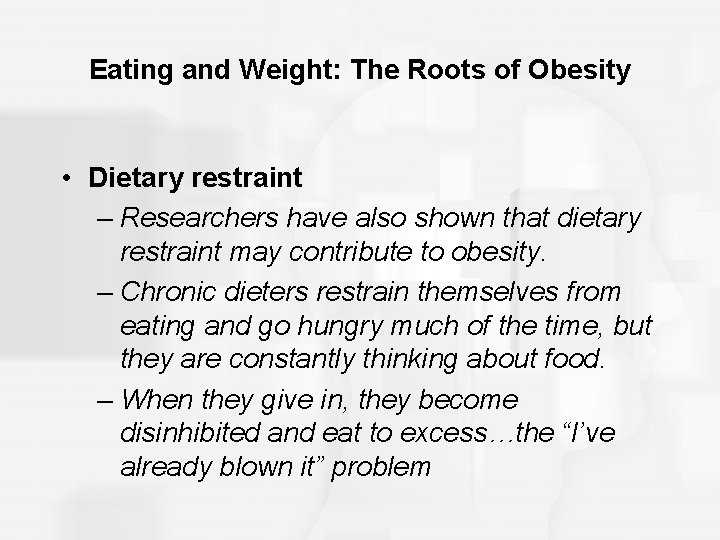 Eating and Weight: The Roots of Obesity • Dietary restraint – Researchers have also