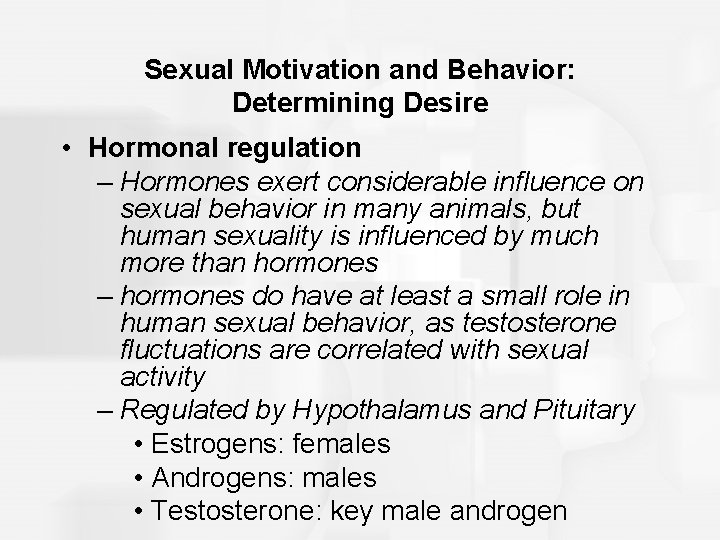 Sexual Motivation and Behavior: Determining Desire • Hormonal regulation – Hormones exert considerable influence