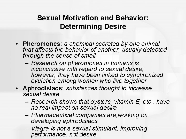 Sexual Motivation and Behavior: Determining Desire • Pheromones: a chemical secreted by one animal