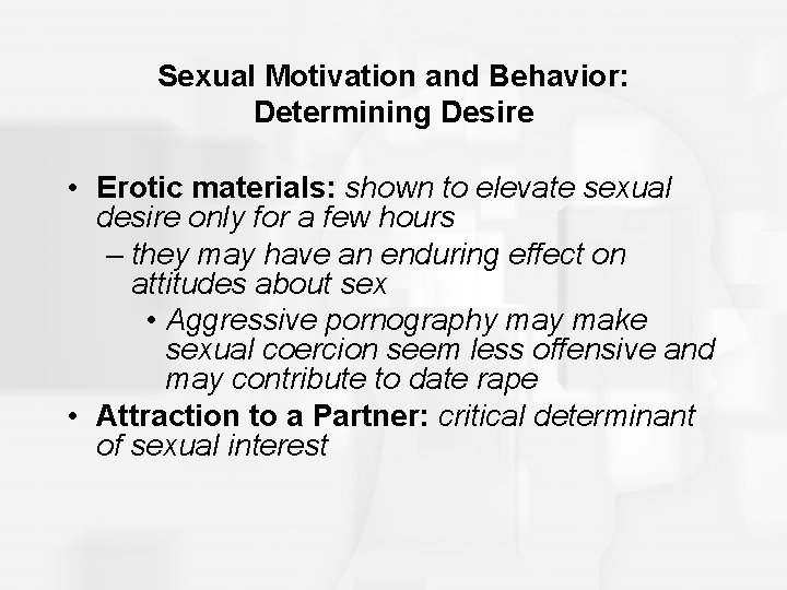 Sexual Motivation and Behavior: Determining Desire • Erotic materials: shown to elevate sexual desire