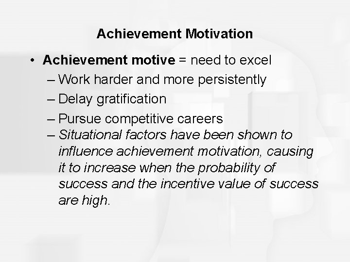 Achievement Motivation • Achievement motive = need to excel – Work harder and more