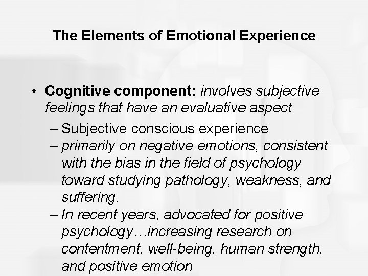 The Elements of Emotional Experience • Cognitive component: involves subjective feelings that have an