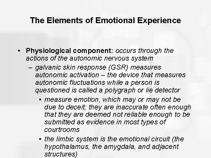The Elements of Emotional Experience • Physiological component: occurs through the actions of the