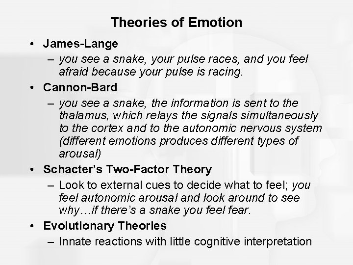 Theories of Emotion • James-Lange – you see a snake, your pulse races, and