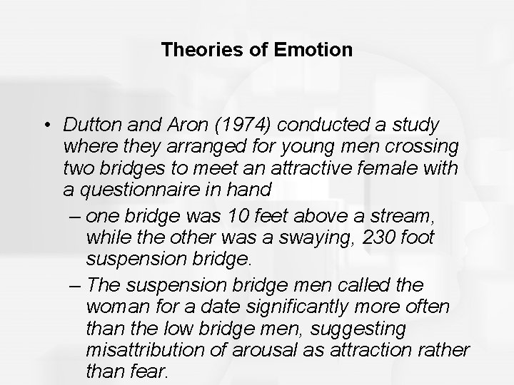 Theories of Emotion • Dutton and Aron (1974) conducted a study where they arranged