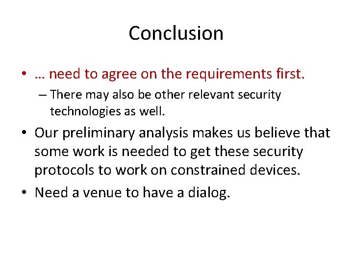 Conclusion • … need to agree on the requirements first. – There may also
