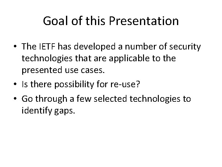 Goal of this Presentation • The IETF has developed a number of security technologies