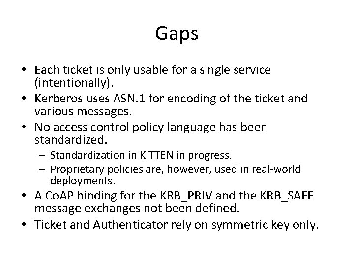 Gaps • Each ticket is only usable for a single service (intentionally). • Kerberos