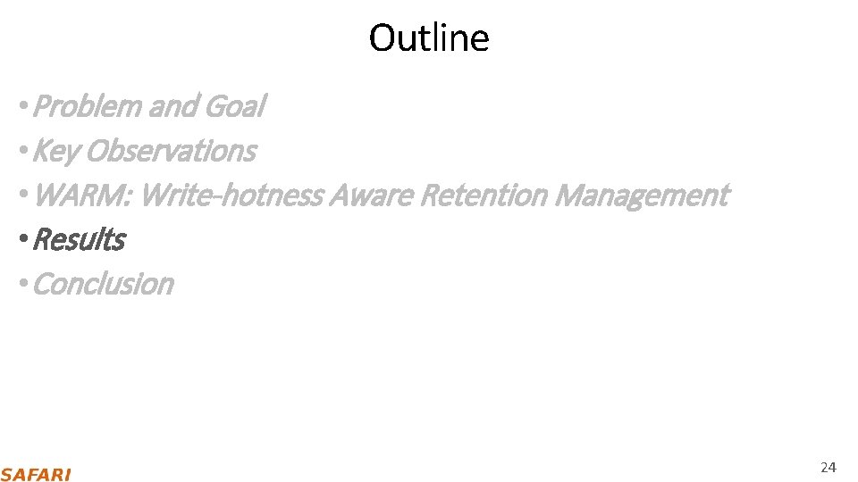 Outline • Problem and Goal • Key Observations • WARM: Write-hotness Aware Retention Management