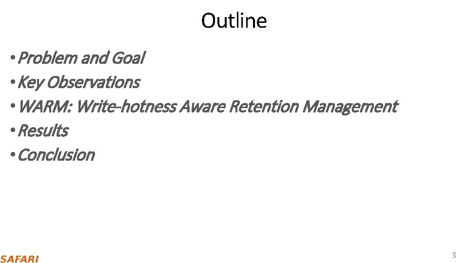 Outline • Problem and Goal • Key Observations • WARM: Write-hotness Aware Retention Management