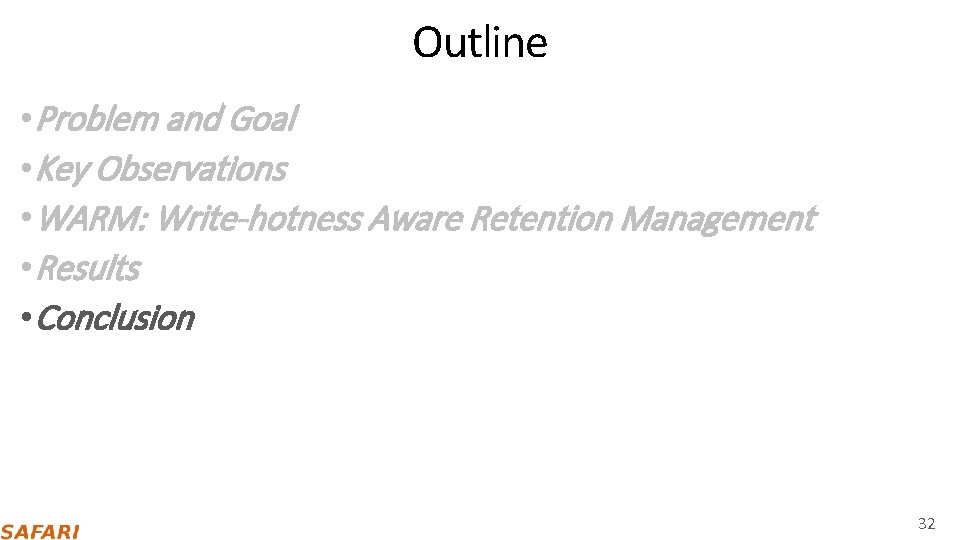 Outline • Problem and Goal • Key Observations • WARM: Write-hotness Aware Retention Management