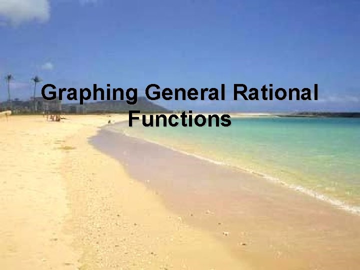 Graphing General Rational Functions 