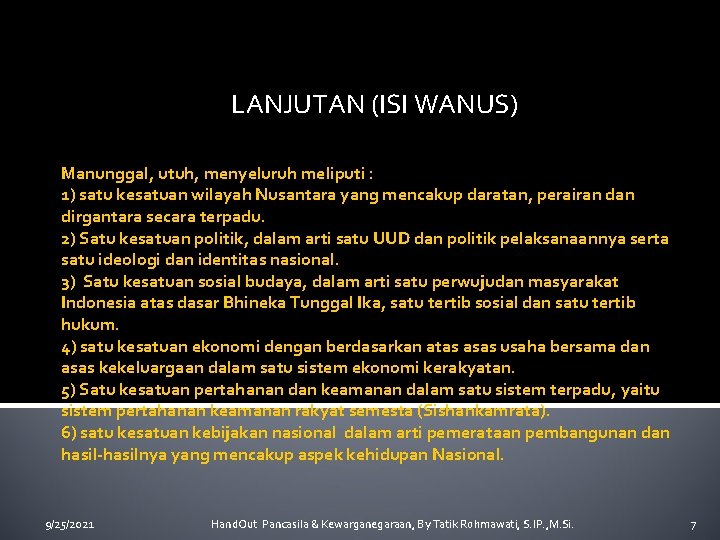 LANJUTAN (ISI WANUS) Manunggal, utuh, menyeluruh meliputi : 1) satu kesatuan wilayah Nusantara yang