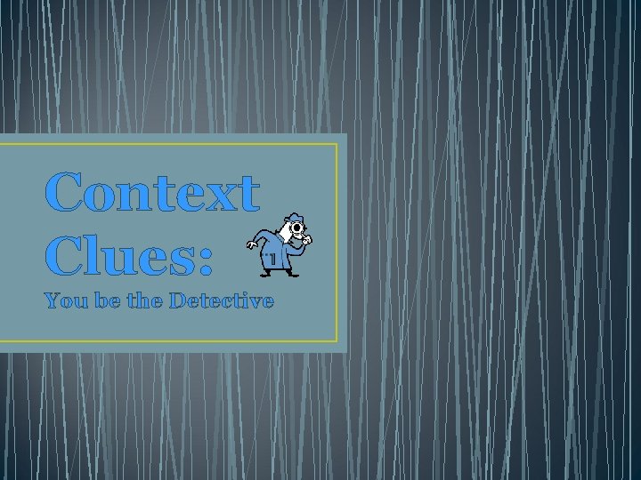 Context Clues: You be the Detective 