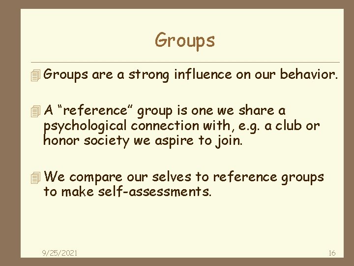 Groups 4 Groups are a strong influence on our behavior. 4 A “reference” group