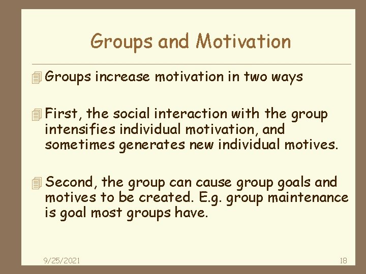 Groups and Motivation 4 Groups increase motivation in two ways 4 First, the social