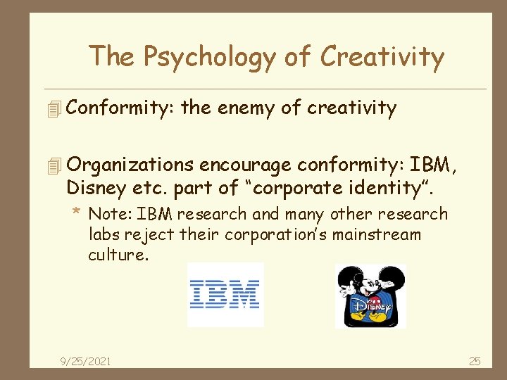 The Psychology of Creativity 4 Conformity: the enemy of creativity 4 Organizations encourage conformity: