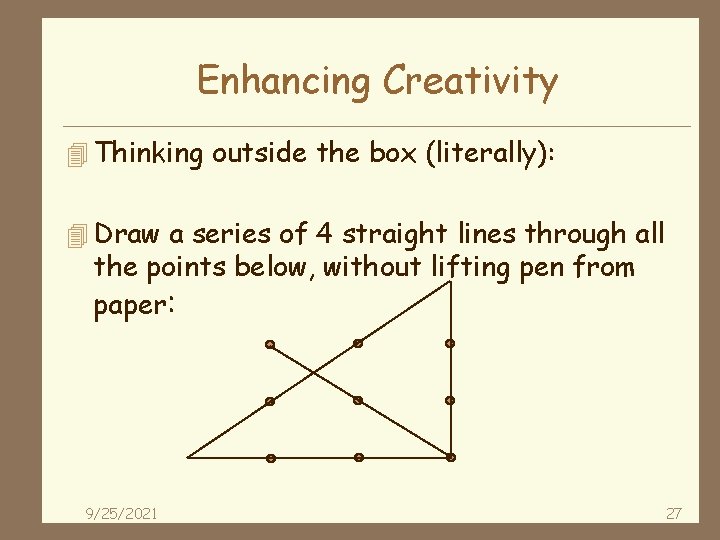 Enhancing Creativity 4 Thinking outside the box (literally): 4 Draw a series of 4