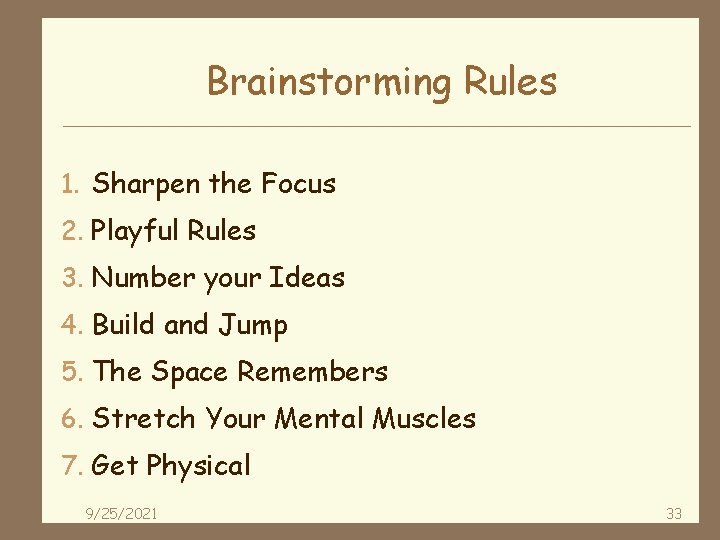 Brainstorming Rules 1. Sharpen the Focus 2. Playful Rules 3. Number your Ideas 4.