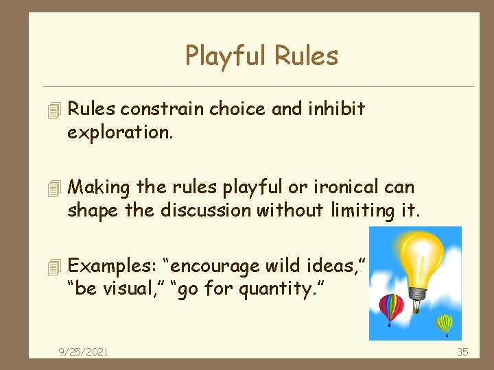 Playful Rules 4 Rules constrain choice and inhibit exploration. 4 Making the rules playful