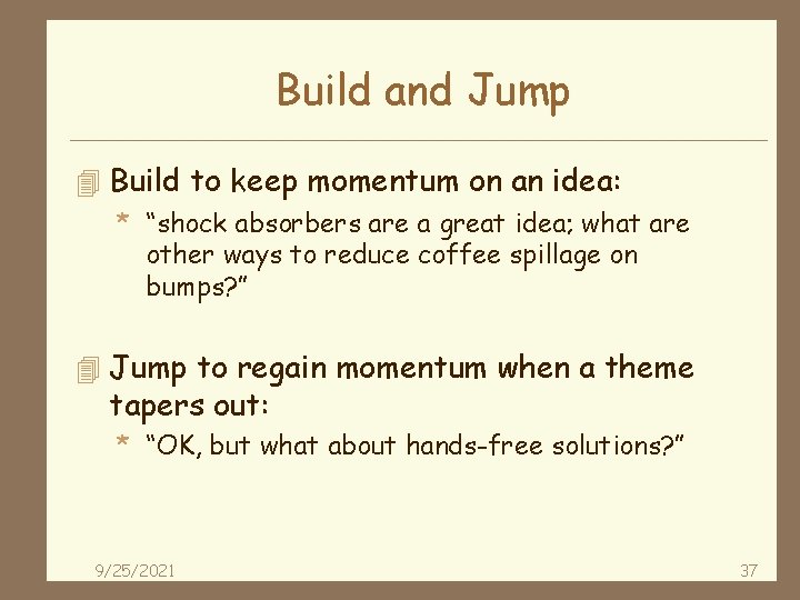 Build and Jump 4 Build to keep momentum on an idea: * “shock absorbers