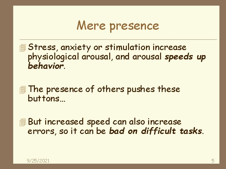 Mere presence 4 Stress, anxiety or stimulation increase physiological arousal, and arousal speeds up