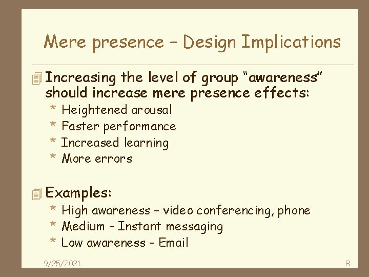 Mere presence – Design Implications 4 Increasing the level of group “awareness” should increase