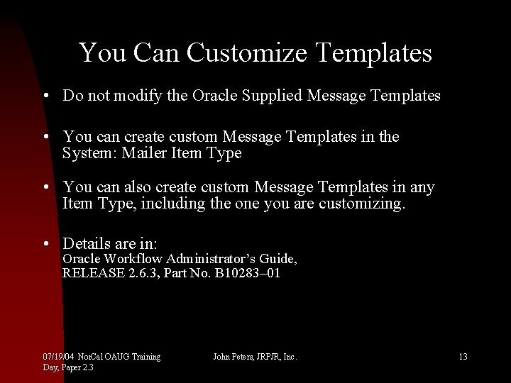 You Can Customize Templates • Do not modify the Oracle Supplied Message Templates •