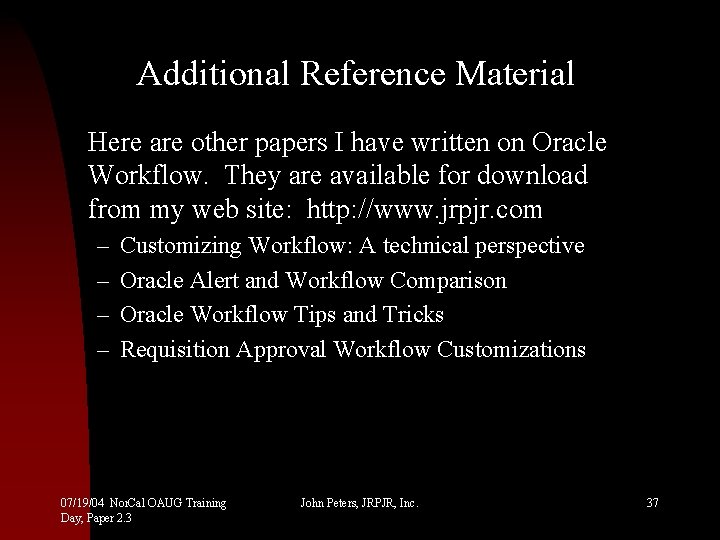 Additional Reference Material Here are other papers I have written on Oracle Workflow. They