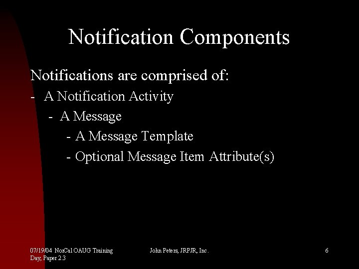 Notification Components Notifications are comprised of: - A Notification Activity - A Message Template