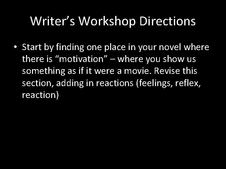 Writer’s Workshop Directions • Start by finding one place in your novel where there