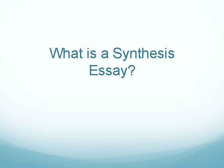 What is a Synthesis Essay? 