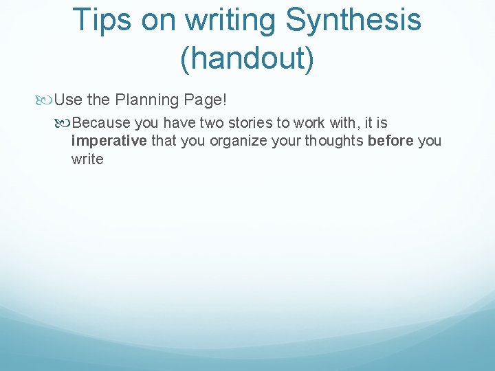 Tips on writing Synthesis (handout) Use the Planning Page! Because you have two stories