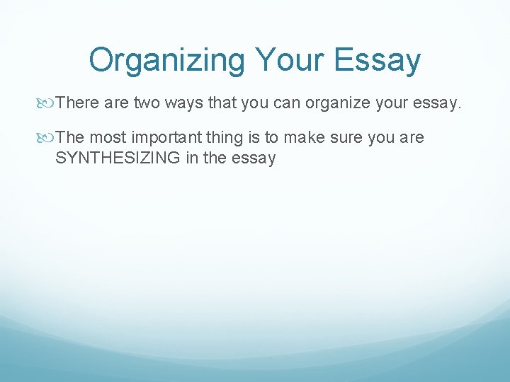 Organizing Your Essay There are two ways that you can organize your essay. The