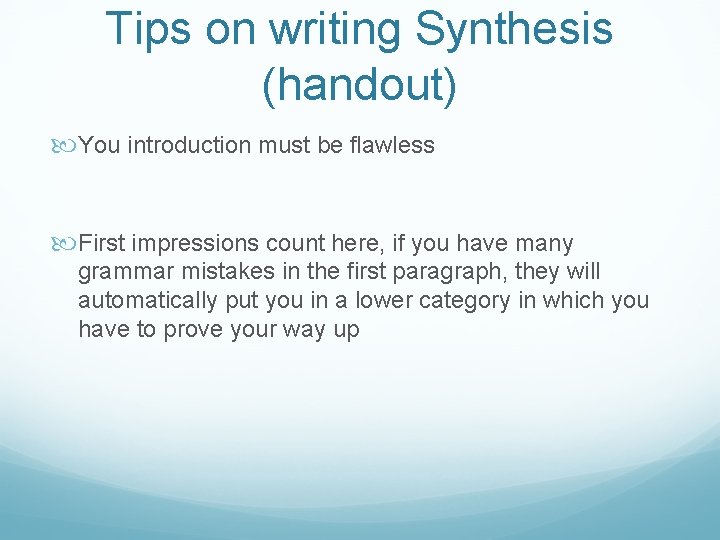 Tips on writing Synthesis (handout) You introduction must be flawless First impressions count here,