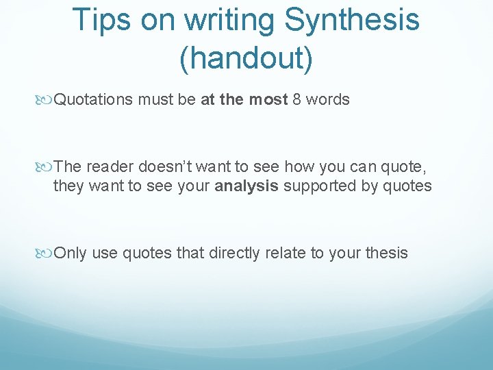 Tips on writing Synthesis (handout) Quotations must be at the most 8 words The