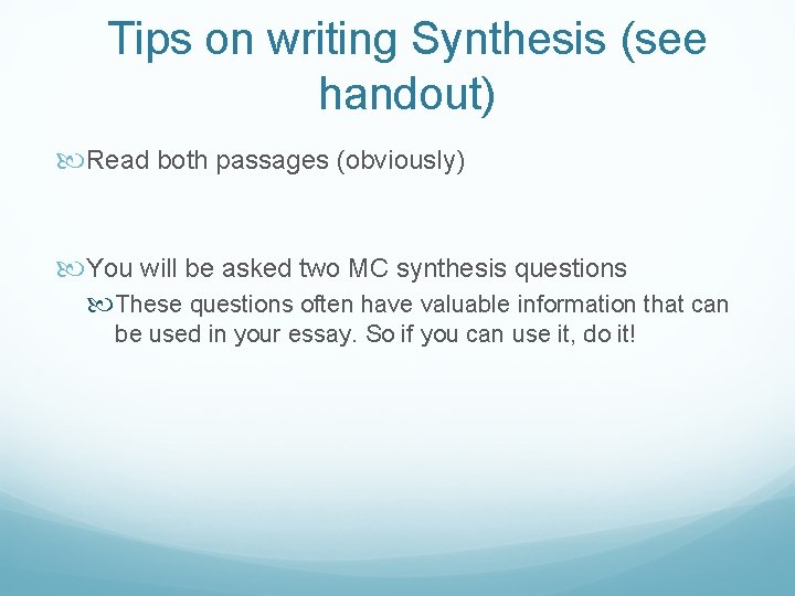 Tips on writing Synthesis (see handout) Read both passages (obviously) You will be asked