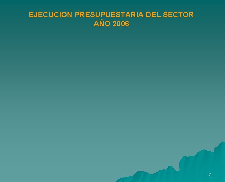 EJECUCION PRESUPUESTARIA DEL SECTOR AÑO 2006 2 