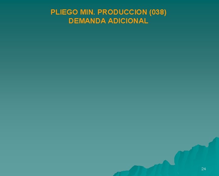PLIEGO MIN. PRODUCCION (038) DEMANDA ADICIONAL 24 