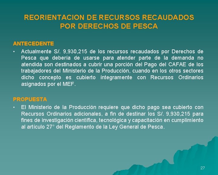 REORIENTACION DE RECURSOS RECAUDADOS POR DERECHOS DE PESCA ANTECEDENTE • Actualmente S/. 9, 930,