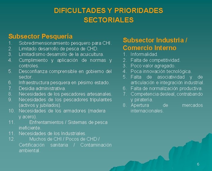DIFICULTADES Y PRIORIDADES SECTORIALES Subsector Pesquería 1. 2. 3. 4. 5. 6. 7. 8.