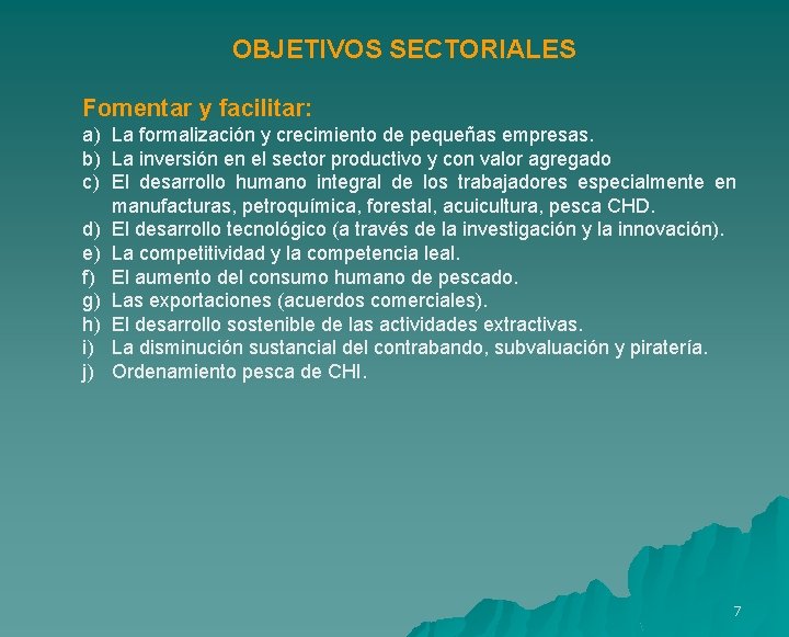 OBJETIVOS SECTORIALES Fomentar y facilitar: a) La formalización y crecimiento de pequeñas empresas. b)