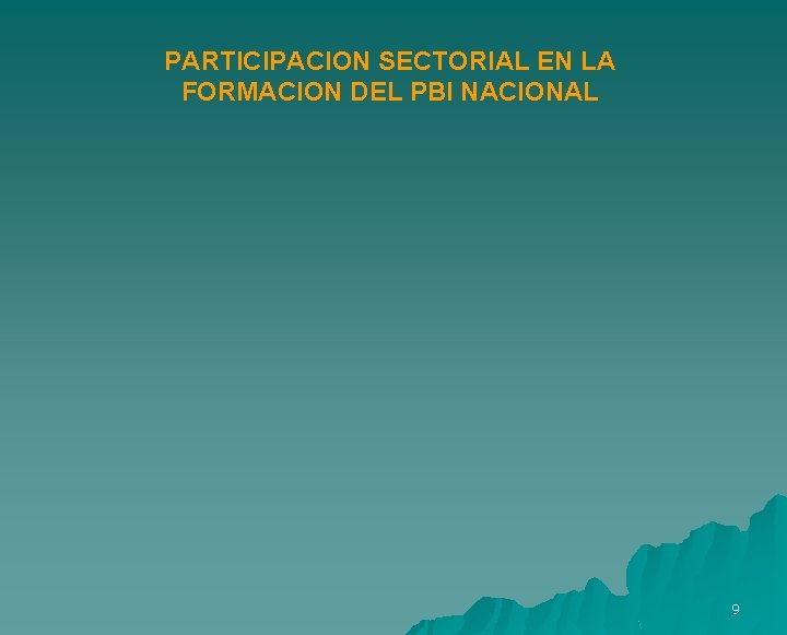 PARTICIPACION SECTORIAL EN LA FORMACION DEL PBI NACIONAL 9 