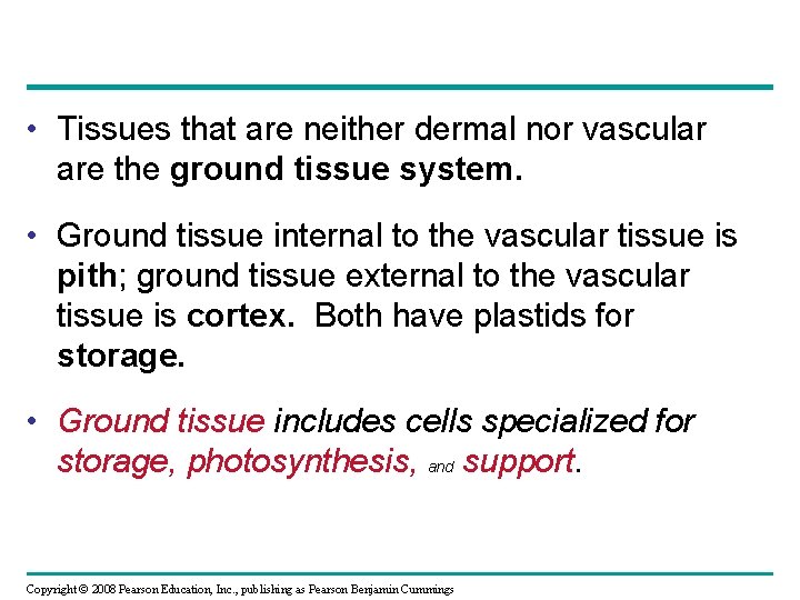  • Tissues that are neither dermal nor vascular are the ground tissue system.