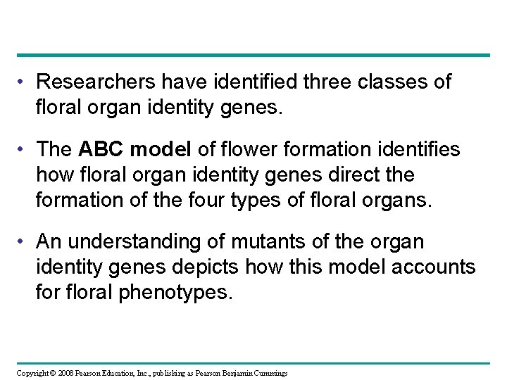  • Researchers have identified three classes of floral organ identity genes. • The